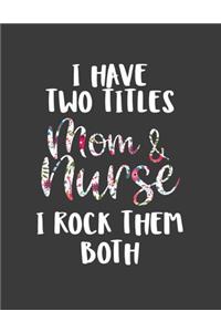 I Have Two Titles Mom and Nurse I Rock Them Both: Nursing Pro Mommy Gift - Adoption Journal - Pink - 8.5X11 - 120 Pages