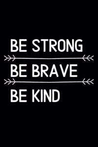 Be Strong Be Brave Be Kind