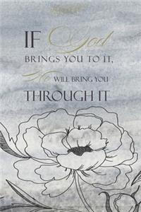 If God Brings You To It He Will Bring You Through It