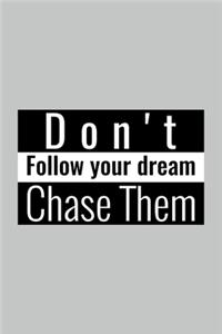 Don't Follow Your Dream, Chase Them