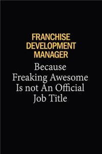 Franchise Development Manager Because Freaking Awesome Is Not An Official Job Title