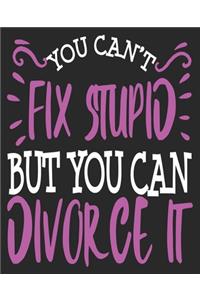 You Can't Fix Stupid But You Can Divorce It