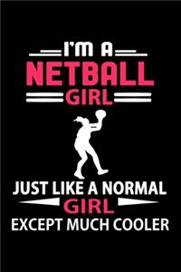 I'm A Netball Girl Just Like A Normal Girl Except Much Cooler Journal
