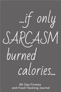 ... If Only Sarcasm Burned Calories...