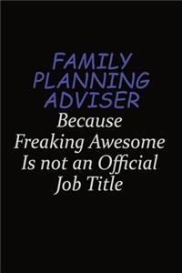 Family Planning Adviser Because Freaking Awesome Is Not An Official Job Title