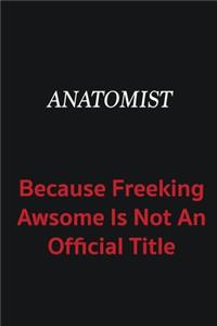 Anatomist because freeking awsome is not an official title