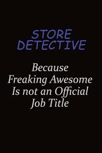 Store Detective Because Freaking Awesome Is Not An Official Job Title
