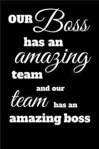 Our Boss Has an Amazing Team and Our Team Has an Amazing Boss