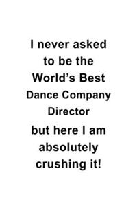 I Never Asked To Be The World's Best Dance Company Director But Here I Am Absolutely Crushing It