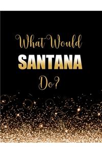 What Would Santana Do?