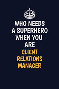 Who Needs A Superhero When You Are Client Relations Manager