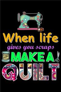 When Life Throws You Scraps Make A Quilt