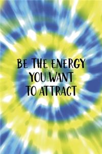 Be The Energy You Want To Attract