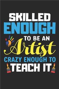 Skilled enough to be an Artist crazy enough to teach it