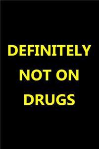 Definitely Not On Drugs