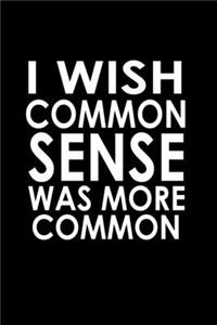 I Wish Common Sense Was More Common