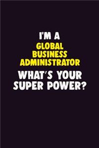 I Am A Global Business Administrator, What's Your Super Power?