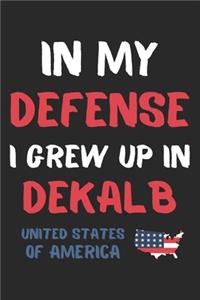 In My Defense I Grew Up In DeKalb United States Of America