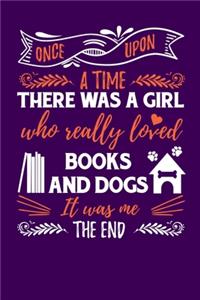 Once Upon A Time There Was A Girl Who Really Loved Books And Dogs It Was Me The End