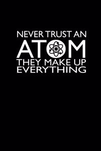 Never trust an atom they make up everything