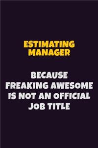 Estimating Manager, Because Freaking Awesome Is Not An Official Job Title