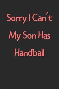 Sorry I Can't My Son Has Handball