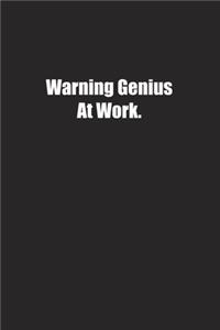 Warning Genius At Work.