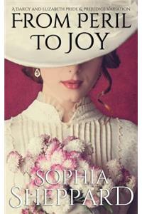 From Peril to Joy: A Darcy and Elizabeth Pride & Prejudice Variation