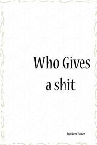 Who Gives a Shit
