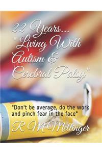22 Years... Living With Autism & Cerebral Palsy