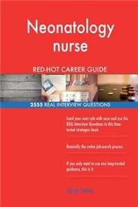 Neonatology nurse RED-HOT Career Guide; 2555 REAL Interview Questions