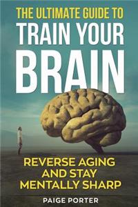 The Ultimate Guide To Train Your Brain