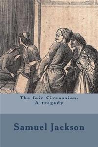 The fair Circassian. A tragedy