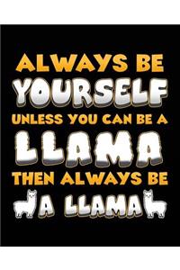 Always Be Yourself Unless You Can Be A Llama Then Always Be A Llama
