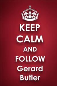 Keep Calm and Follow Gerard Butler