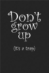 Don't Grow Up It's a Trap