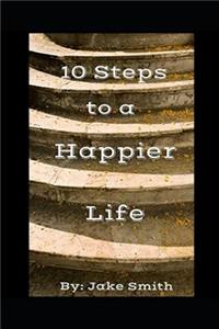 10 Steps To A Happier Life