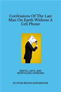 Confessions of the Last Man on Earth Without a Cell Phone