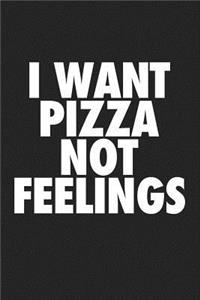 I Want Pizza Not Feelings