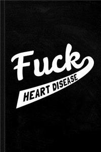 Fuck Heart Disease Journal Notebook