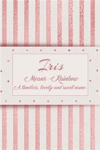 Iris, Means - Rainbow, a Timeless, Lovely and Sweet Name.