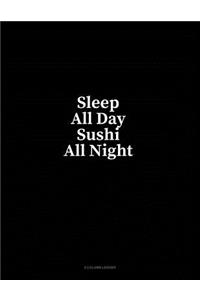 Sleep All Day Sushi All Night: 4 Column Ledger