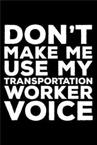 Don't Make Me Use My Transportation Worker Voice