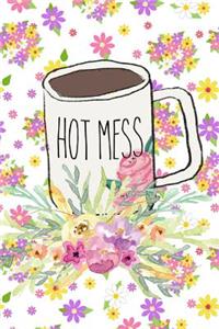 Hot Mess: Funny Coffee Lover's Mug Message Busy Mom Gift Journal: This Is a Blank Lined Diary That Makes a Perfect Mother's Day Gift for Women. It's 6x9 with 