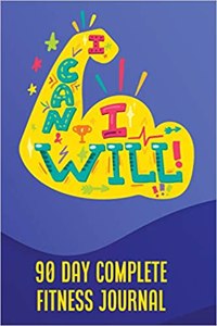 I Can I Will - 90 Day Complete Fitness Journal