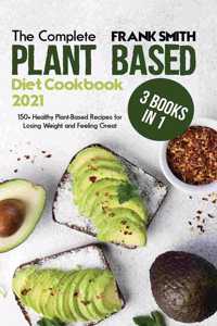 The Complete Plant Based Diet Cookbook with Pictures