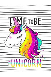 Time to be a Unicorn (Journal, Diary, Notebook for Unicorn Lover)