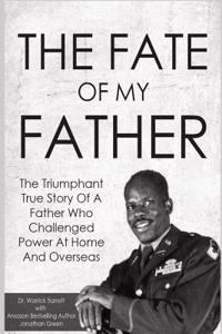 Fate Of My Father: The Triumphant True Story Of A Father Who Challenged Power At Home And Overseas