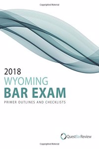 2018 Wyoming Bar Exam Primer Outlines and Checklists