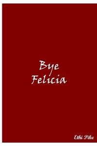 Bye Felicia (Red)